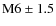 $\rm M6 \pm 1.5$