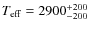 $T_{\rm eff}=2900^{+200}_{-200}$