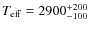 $T_{\rm eff}=2900^{+200}_{-100} $