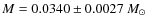 $M=0.0340\pm0.0027~M_{\odot}$