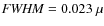${\it FWHM}=0.023~\mu$