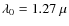 $\lambda_{0}=1.27~\mu$
