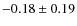 $-0.18\pm0.19$