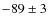 $-89 \pm 3$