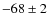 $-68 \pm 2$