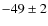 $-49 \pm 2$