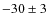 $-30 \pm 3$