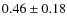 $0.46 \pm 0.18$