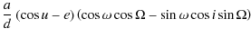 $\displaystyle \frac{a}{d}~(\cos u-e)\left(\cos\omega\cos\Omega
-\sin\omega\cos i\sin\Omega\right)$