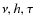$\nu , h, \tau $