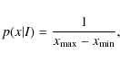 \begin{displaymath}p(x \vert I) = \frac{1}{x_{\rm max} - x_{\rm min}},
\end{displaymath}