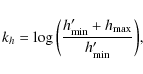 \begin{displaymath}k_h = \log{\left(\frac{h'_{\rm min} + h_{\rm max}}{h'_{\rm min}}\right)},
\end{displaymath}