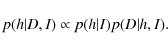 \begin{displaymath}p(h \vert D, I) \propto p(h \vert I) p(D \vert h, I).
\end{displaymath}