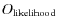 $O_{\rm likelihood}$