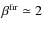 $\rm\beta^{fir}\simeq2$