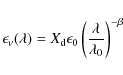 \begin{displaymath}\epsilon_{\nu}(\lambda)=X_{\rm d} \epsilon_0 \left(\frac{\lambda}{\lambda_0}
\right)^{-\beta}
\end{displaymath}
