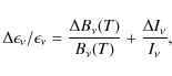 \begin{displaymath}\Delta \epsilon_{\nu}/\epsilon_{\nu}=\frac{\Delta
B_{\nu}(T)}{B_{\nu}(T)}+\frac{\Delta I_{\nu}}{I_{\nu}},
\end{displaymath}