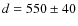 $d=550\pm 40$