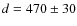 $d=470\pm
30$