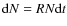 ${\rm d}N = R N {\rm d}t$