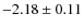 $-2.18\pm 0.11$