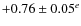 $+0.76\pm 0.05^{e}$