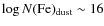 $\log
N({\rm Fe})_{\rm dust}\sim 16$