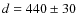 $d=440\pm 30$