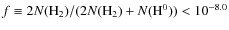 $f\equiv
2N({\rm H}_2)/(2N({\rm H}_2)+N({\rm H}^0))<10^{-8.0}$