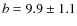 $b=9.9\pm 1.1$