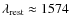 $\lambda _{\rm rest}\approx
1574$