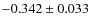 $-0.342 \pm 0.033$