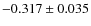 $-0.317 \pm0.035$