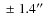 $\;\pm\; 1.4^{\prime\prime}$