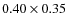 $0.40 \times 0.35$