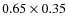 $0.65 \times 0.35$