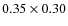 $0.35 \times 0.30$