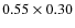 $0.55 \times 0.30$