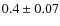 $0.4 \pm 0.07$