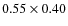 $0.55 \times 0.40$