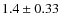 $1.4 \pm 0.33$