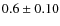 $0.6 \pm 0.10$