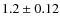 $1.2 \pm 0.12$