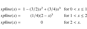 \begin{eqnarray*}spline(x) = & 1 - (3/2)x^{2}+(3/4)x^{3} & \mbox{ for } 0 < x \l...
...x{ for } 1 < x \le 2 \\
spline(x) = & 0 & \mbox{ for } 2 < x.
\end{eqnarray*}