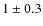 $1\pm0.3$