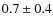 $0.7\pm 0.4$