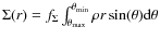 $\Sigma(r) = f_\Sigma \int_{\theta_{\rm max}}^{\theta_{\rm min}} \rho r \sin(\theta) {\rm d}\theta$