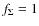 $f_\Sigma = 1$