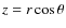 $z = r \cos \theta$