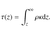 \begin{displaymath}\tau(z) = \int_z^\infty \rho \kappa {\rm d}z.
\end{displaymath}